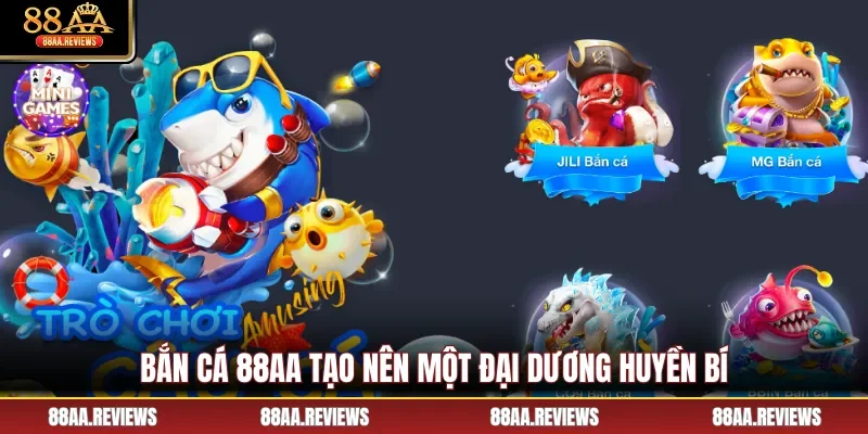 Bắn cá 88AA tạo nên một đại dương huyền bí