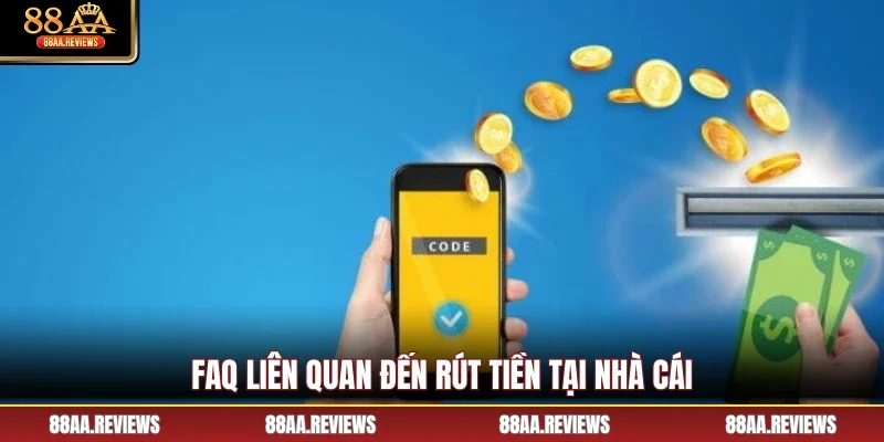 FAQ liên quan đến rút tiền tại nhà cái