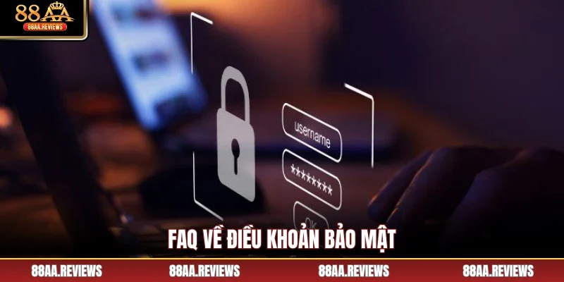FAQ về điều khoản bảo mật