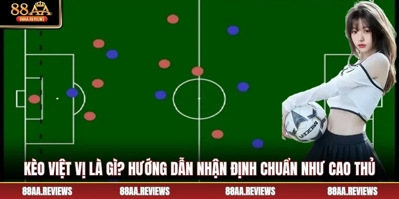 Kèo Việt Vị Là Gì? Hướng Dẫn Nhận Định Chuẩn Như Cao Thủ