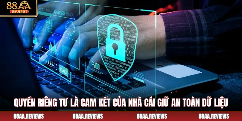Quyền riêng tư là cam kết của nhà cái giữ an toàn dữ liệu 