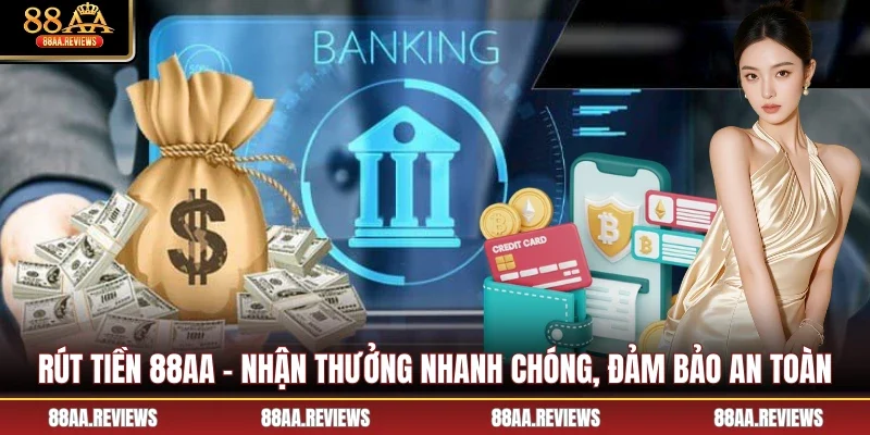 Rút Tiền 88AA - Nhận Thưởng Nhanh Chóng, Đảm Bảo An Toàn