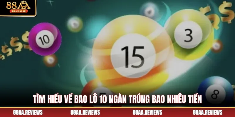 Tìm hiểu về bao lô 10 ngàn trúng bao nhiêu tiền